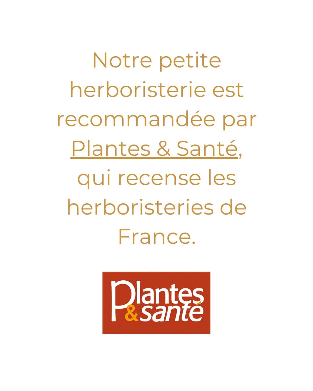 Notre petite herboristerie est recommandée par Plantes & Santé, qui recense les herboristeries de France.